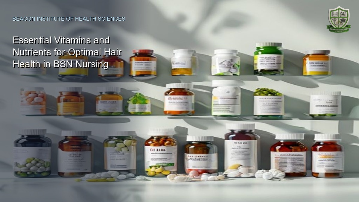 Essential Vitamins and Nutrients for Optimal Hair Health in BSN Nursing